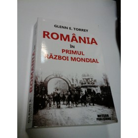 ROMANIA IN PRIMUL RAZBOI MONDIAL - Glenn E. TORREY